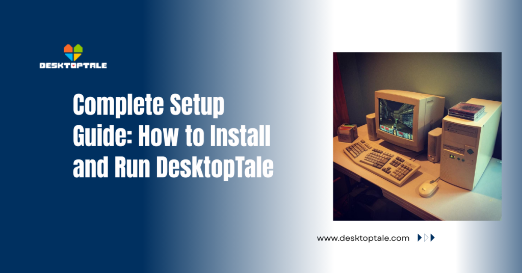 What Is DesktopTale? Complete Guide to Features, Use Cases & Setup complete setup guide how to install and run desktoptale