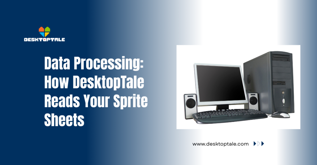 How DesktopTale Works in the Background: Technical Architecture & Process Explained data processing how desktoptale reads your sprite sheets