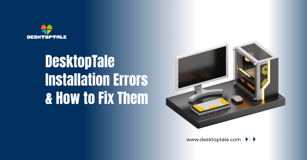 DesktopTale Installation Errors & How to Fix Them desktoptale installation errors & how to fix them