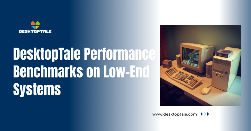 Can DesktopTale Run on Low-End PCs? Performance Benchmarks desktoptale performance benchmarks on Low-End PCs