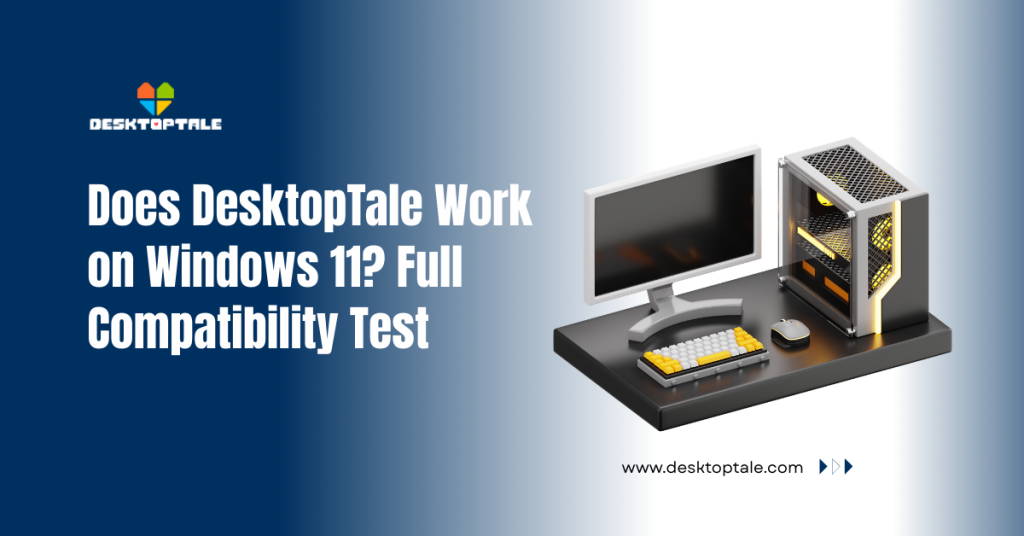 Does DesktopTale Work on Windows 11? Full Compatibility Test does desktoptale work on windows 11 full compatibility test