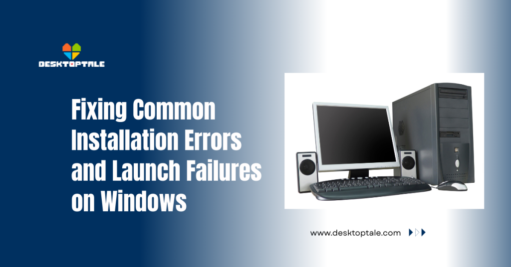 How to Install DesktopTale on Windows 10 & 11 (Step-by-Step) fixing common installation errors and launch failures on windows