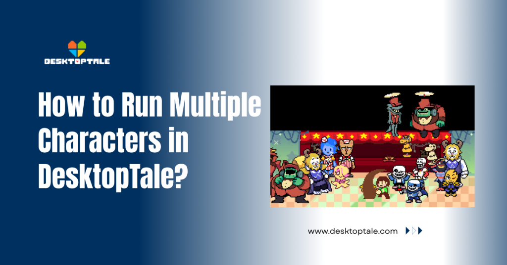 how to run multiple characters in desktoptale