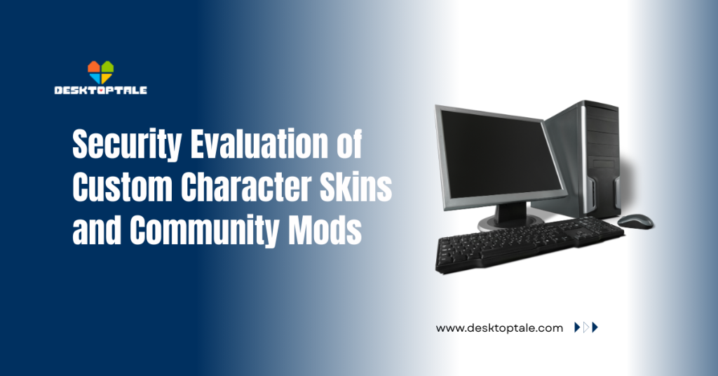 Is DesktopTale Safe? Virus Scan Results & Security Analysis security evaluation of custom character skins and community mods
